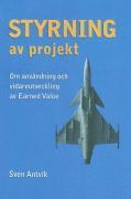 Sven Antvik - Styrning av projekt : om användning och vidareutveckling av Earned Value, Häftad
