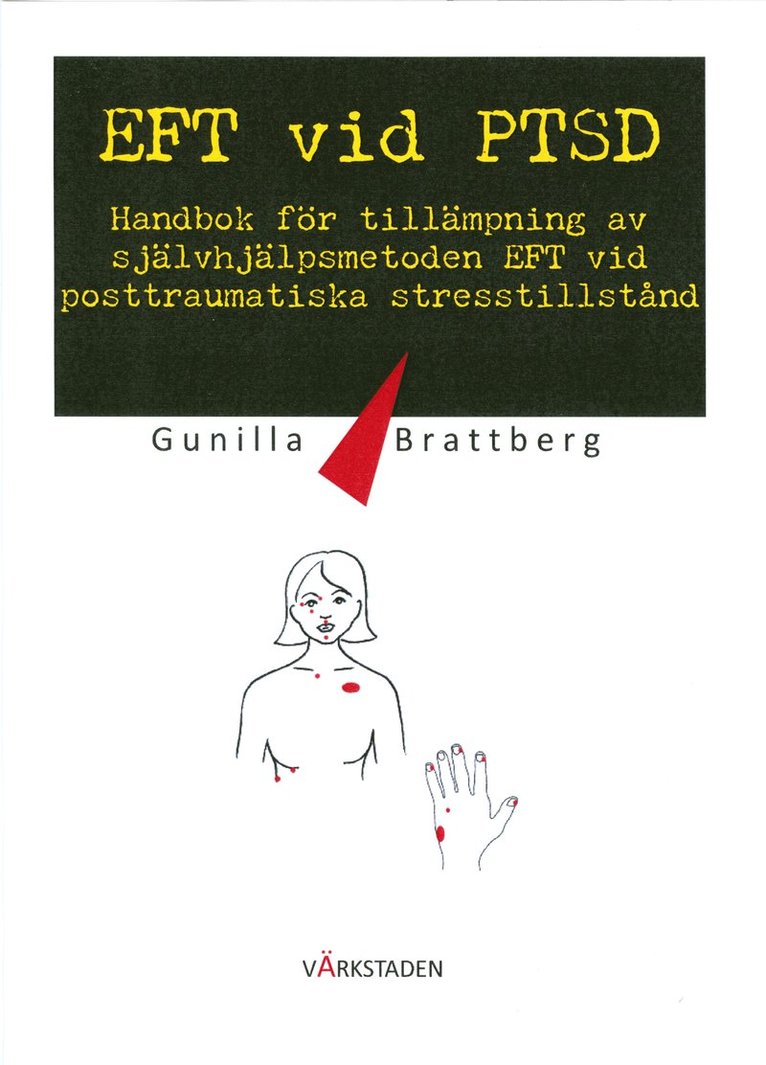 Gunilla Brattberg - EFT vid PTSD : handbok för tillämpning av självhjälpsmetoden EFT vid posttraumatiska stresstillstånd, Häftad