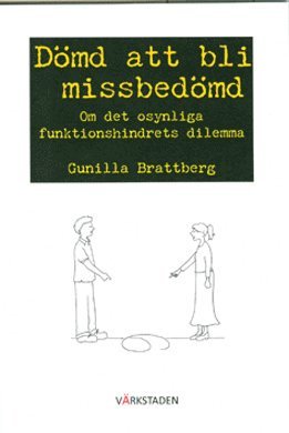 Dömd att bli missbedömd : om det osynliga funktionshindrets dilemma 1