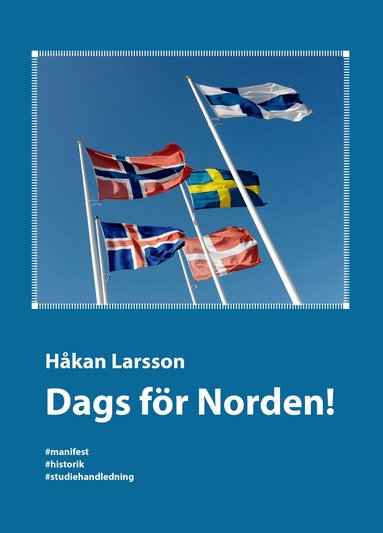 Håkan Larsson - Dags för Norden! : manifest, historik, studiehandledning, Häftad