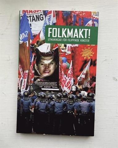 Eva Björklund, Johan Sommansson, Etta Rosales, Jolly Lais, Francisco Nemenzo, Sonny Melencio, Renato Magtubo, Sue Bolton, Ali Esbti, Yasmine Carlsson, Walden Bello, Mohanarani Rasiah - Folkmakt - utmaningar för Filippinsk vänster, Pocket