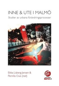 bokomslag Inne och ute i Malmö : studier av urbana förändringsprocesser