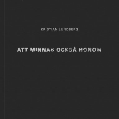 Kristian Lundberg - Att minnas också honom, Häftad