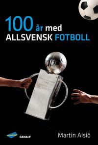 bokomslag 100 år med allsvensk fotboll