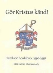 bokomslag Gör Kristus känd! : samlade herdabrev 1990 - 1997