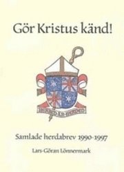 Gör Kristus känd! : samlade herdabrev 1990 - 1997 1