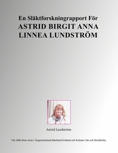 bokomslag En släktforskningrapport för Astrid Birgit Anna Linnea Lundström