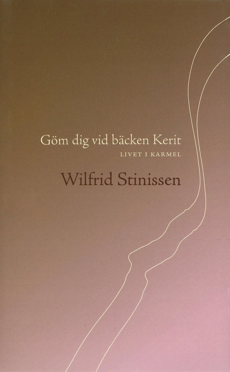 Wilfrid Stinissen - Göm dig vid bäcken Kerit : livet i Karmel, Inbunden