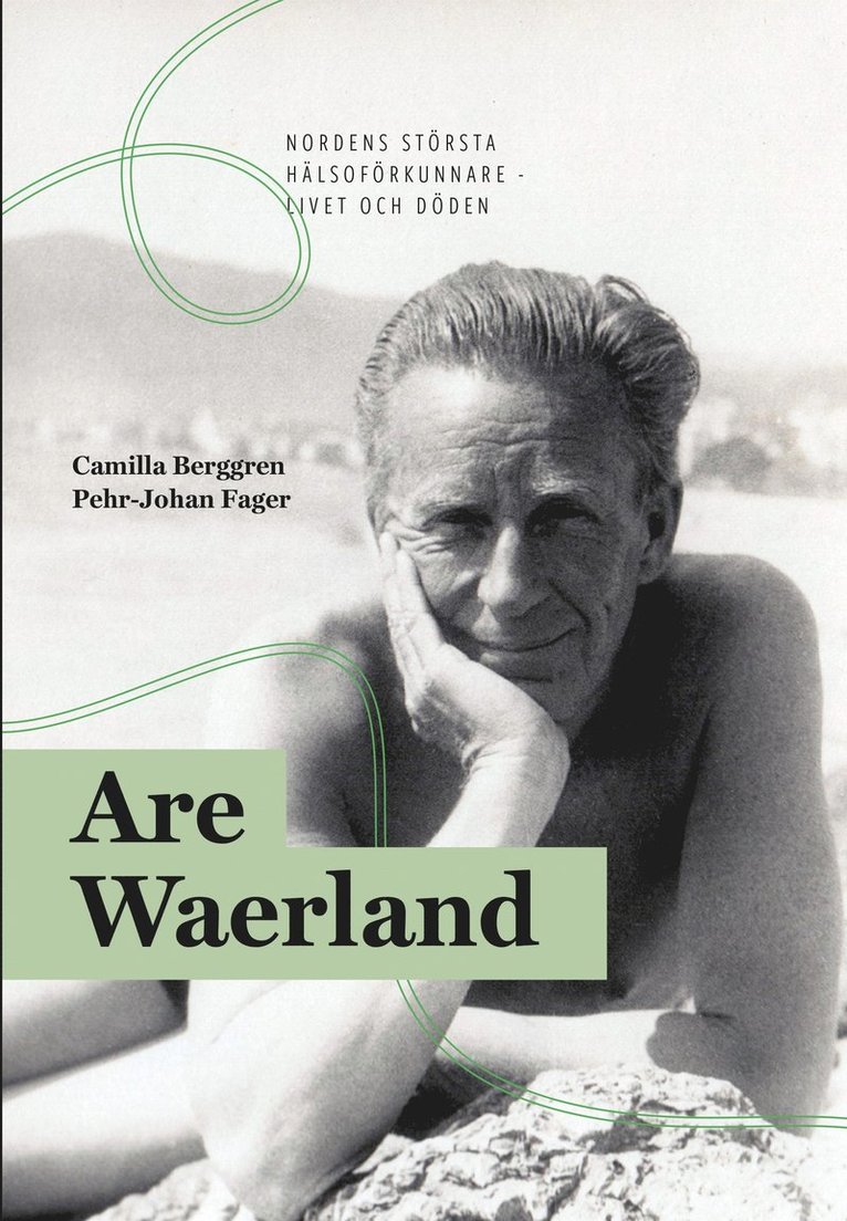 Are Waerland : Nordens största hälsoförkunnare - livet och döden 1