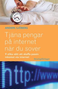 bokomslag Tjäna pengar på internet när du sover : nio olika sätt att skaffa passiv inkomst via internet
