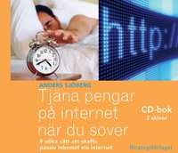 bokomslag Tjäna pengar på internet när du sover : nio olika sätt att skaffa passiv inkomst via internet