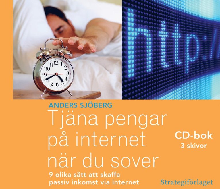 Tjäna pengar på internet när du sover : nio olika sätt att skaffa passiv inkomst via internet 1