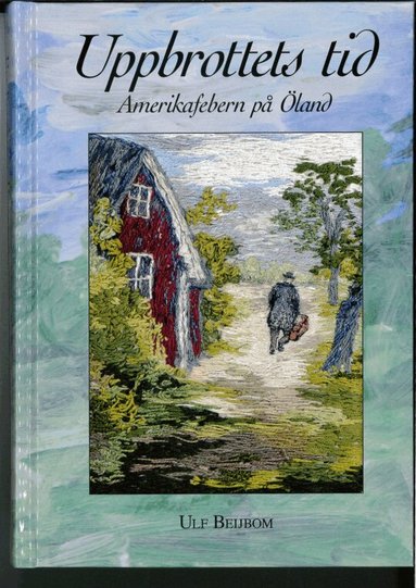 Ulf Beijbom - Uppbrottets tid : amerikafebern på Öland, Inbunden