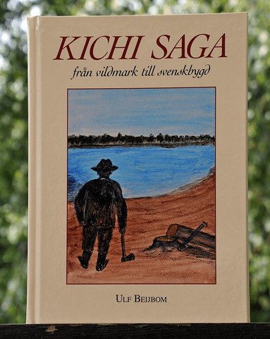 Ulf Beijbom - Kichi Saga från vildmark till svenskbygd, Inbunden