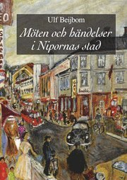 Ulf Beijbom - Möten och händelser i Nipornas stad : en familjekrönika i omvandlingens tid, Inbunden