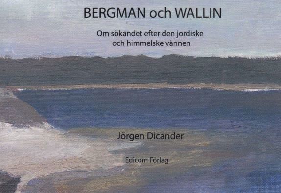 Bergman och Wallin : om sökandet efter den jordiske och himmelske vännen 1