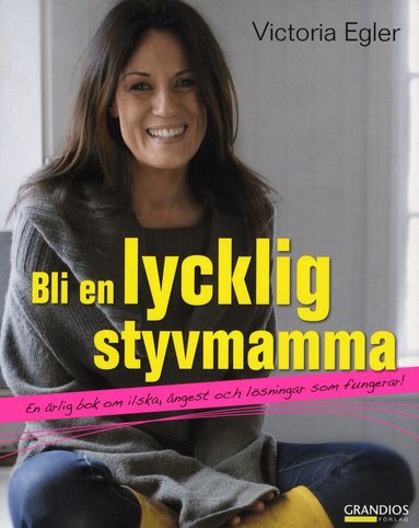 Victoria Egler - Bli en lycklig styvmamma : en ärlig bok om ilska, ångest och lösningar som fungerar, Häftad