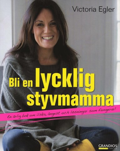 bokomslag Bli en lycklig styvmamma : en ärlig bok om ilska, ångest och lösningar som fungerar