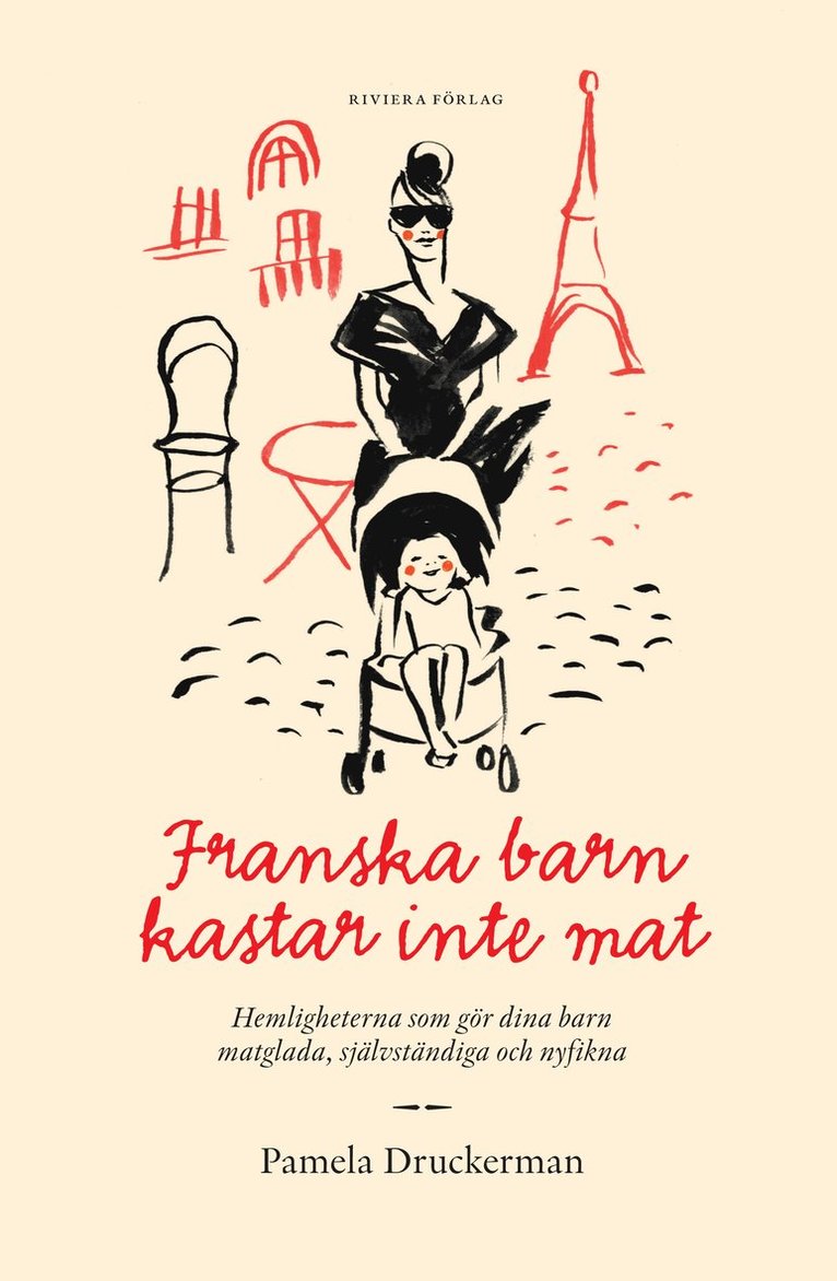 Pamela Druckerman - Franska barn kastar inte mat : hemligheten som gör dina barn matglada, självständiga och nyfikna, Inbunden