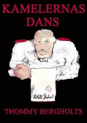 Thommy Bergholts - Kamelernas dans : en berättelse om folket bakom svängdörrarna, Inbunden