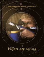 bokomslag Viljan att vinna : bragdskytten Jonas Jacobsson