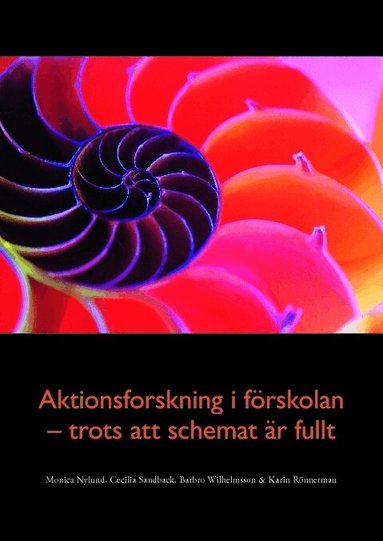 Monica Nylund, Karin Rönnerman, Cecilia Sandback, Barbro Wilhelmsson - Aktionsforskning i förskolan - trots att schemat är fullt, Häftad