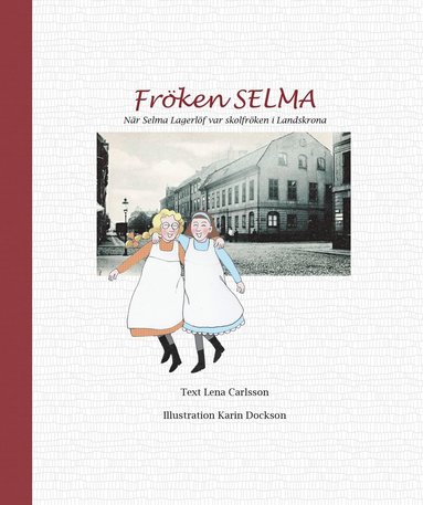 bokomslag Fröken Selma! : när Selma Lagerlöf var skolfröken i Landskrona