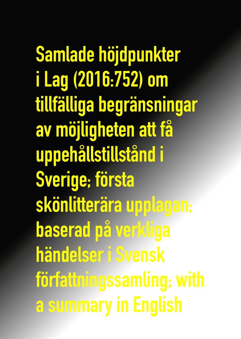 en flera alla ingen - Samlade höjdpunkter i Lag (2016:752) om tillfälliga begränsningar av möjligheten att få uppehållstillstånd i Sverige; första skönlitterära upplagan; baserad på verkliga händelser i Svensk författnings, Häftad