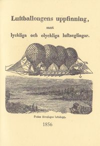 bokomslag Luftballongens uppfinning samt lyckliga och olyckliga luftseglingar