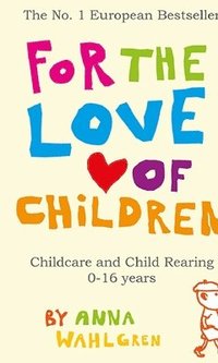 bokomslag For the love of children : childcare and child rearing 0-16 years