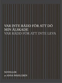 bokomslag Var inte rädd för att dö min älskade var rädd för att inte leva : noveller