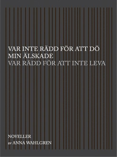 bokomslag Var inte rädd för att dö min älskade var rädd för att inte leva : noveller