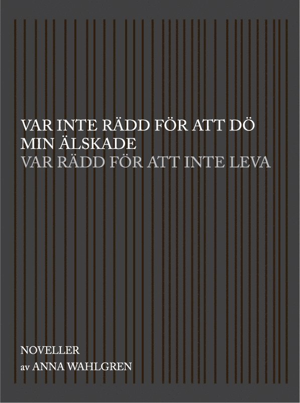 Var inte rädd för att dö min älskade var rädd för att inte leva : noveller