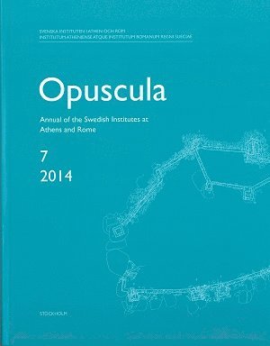 Opuscula 7 | 2014  : Annual of the Swedish Institutes at Athens and Rome 1