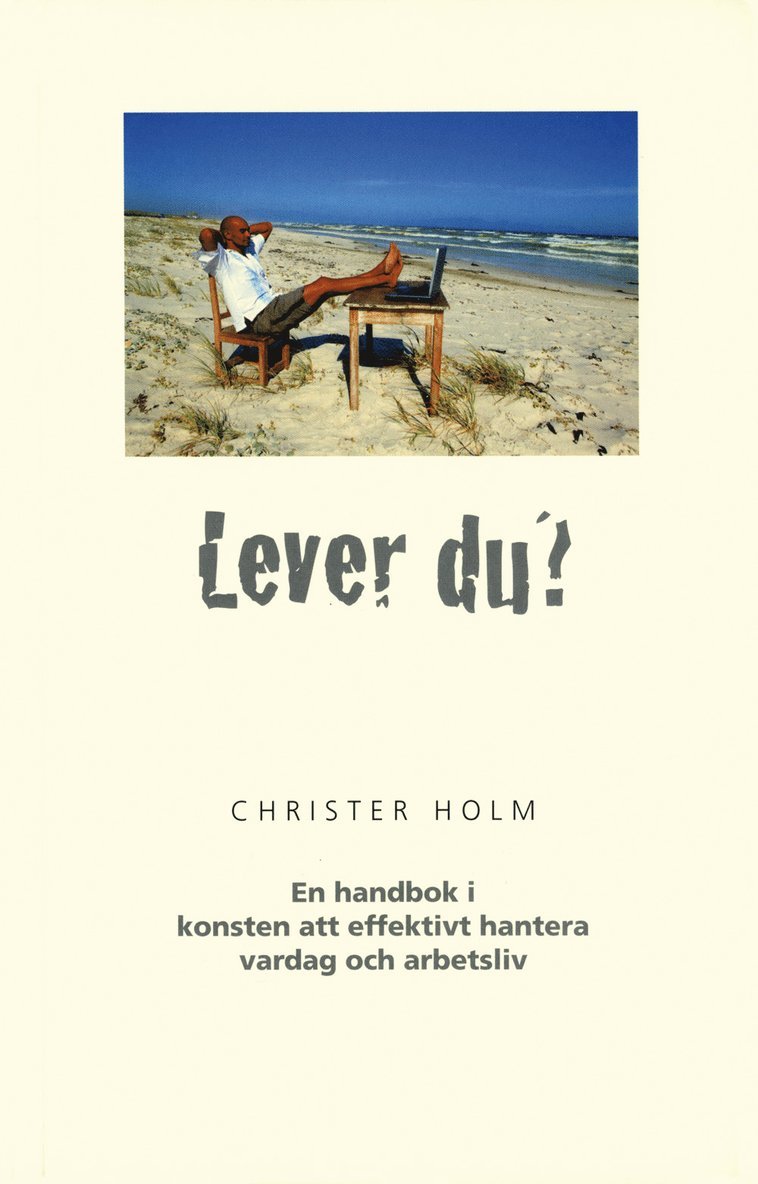 Christer Holm - Lever du? : en handbok i konsten att effektivt hantera vardag och arbetsliv, Häftad