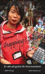 Kjell Andersson - Shopping i Peking : en guide för Pekingresenären och för alla andra Kinaintresserade, Häftad