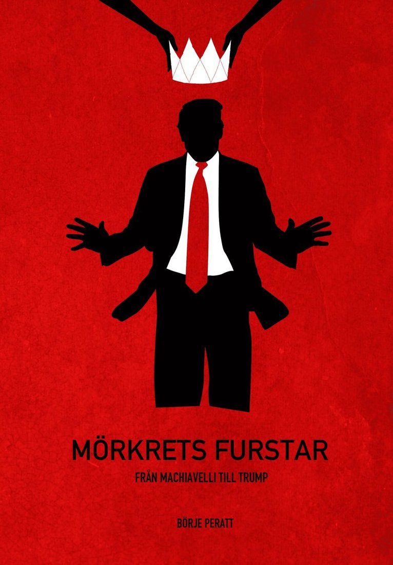 Börje Peratt - Mörkrets furstar : från Machiavelli till Trump, Häftad
