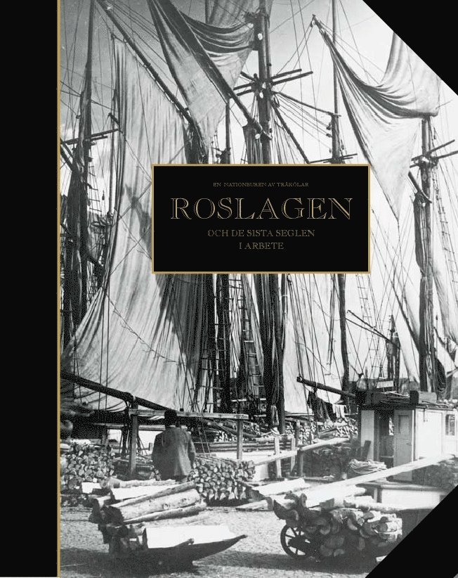 Hans Eklund - En nation buren av träkölar : Roslagen och de sista seglen i arbete, Inbunden