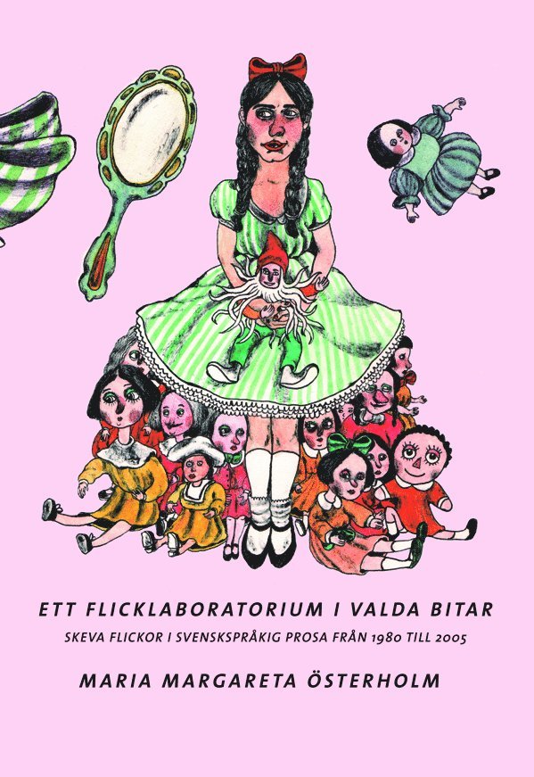 Maria Margareta Österholm - Ett flicklaboratorium i valda bitar : Skeva flickor i svenskspråkig prosa från 1980 till 2005., Häftad