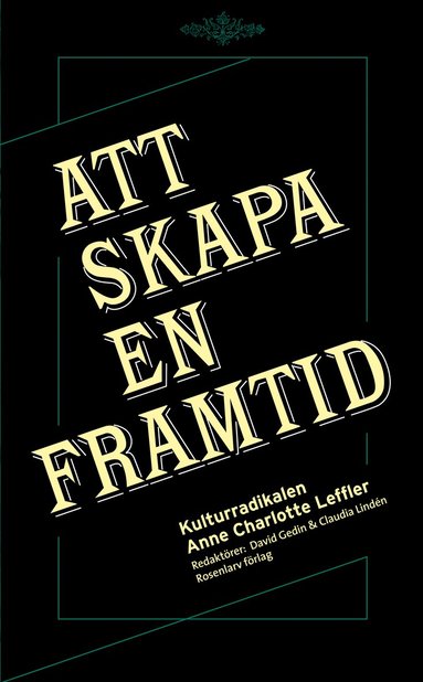 bokomslag Att skapa en framtid : kulturradikalen Anne Charlotte Leffler