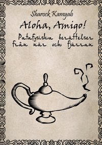 bokomslag Aloha,amigo! : patafysiska berättelser från när och fjärran