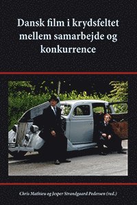 bokomslag Dansk film i krydsfeltet mellem samarbejde og konkurrence