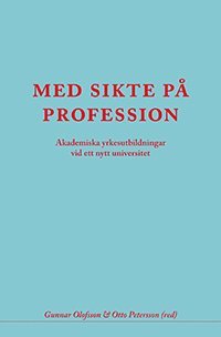 bokomslag Med sikte på profession : akademiska yrkesutbildningar vid ett nytt universi