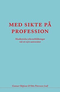 Med sikte på profession : akademiska yrkesutbildningar vid ett nytt universi 1