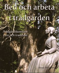 bokomslag Bed och arbeta i trädgården : trädgårdskonsten i tro och tradition