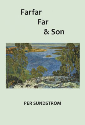 Farfar, far och son : genealogiska fantasier 1