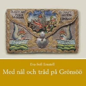 Eva-Sofi Ernstell - Med nål och tråd på Grönsöö, Inbunden