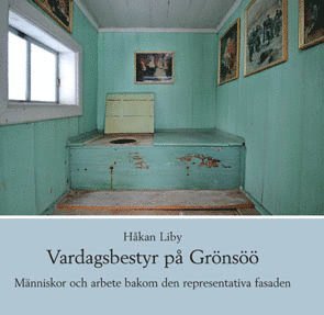 Håkan Liby - Vardagsbestyr på Grönsöö - Människor och arbete bakom den representativa fasaden, Inbunden