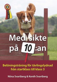 bokomslag Med sikte på 10:an : belöningsträning för tävlingslydnad från startklass till klass 3