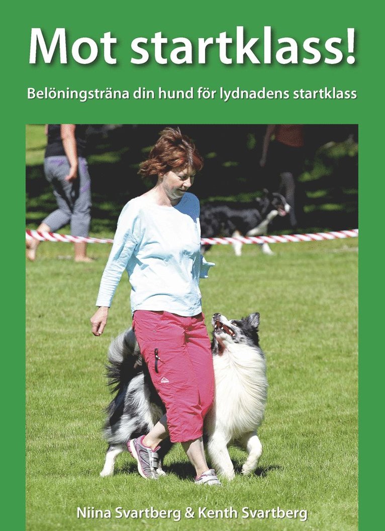 Niina Svartberg, Kenth Svartberg - Mot startklass! : belöningsträna din hund för lydnadens startklass, Häftad